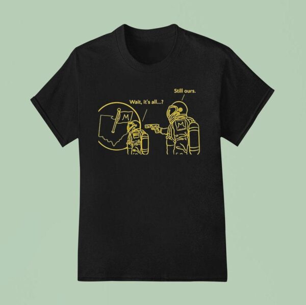 Astronaut Michigan Wolverines Wait It S All Still Ours T Shirt