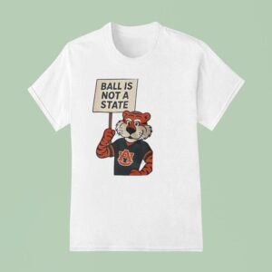 Auburn Tigers Ball Is Not A State T Shirt