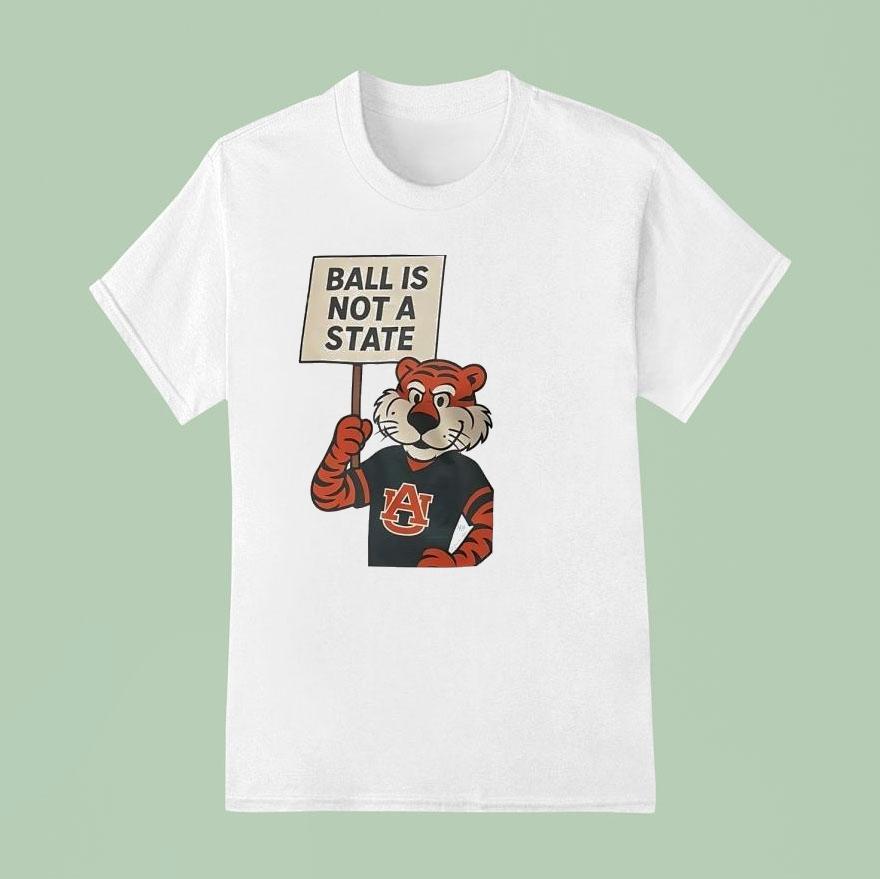 Auburn Tigers Ball Is Not A State T Shirt