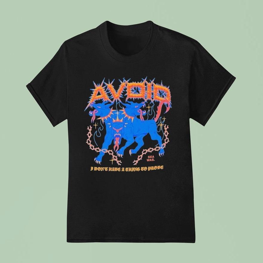 Avoid I Don T Have A Thing To Prove Three Headed Dog T Shirt