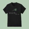 Avoiding The Puddle Will You Take The Green Herb Yes No Don T Take The Green Herb T Shirt