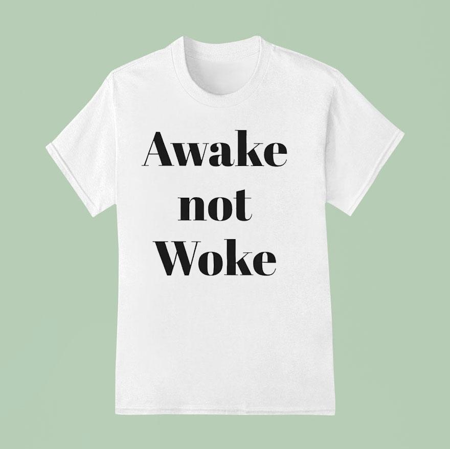 Awake Not Woke T Shirt