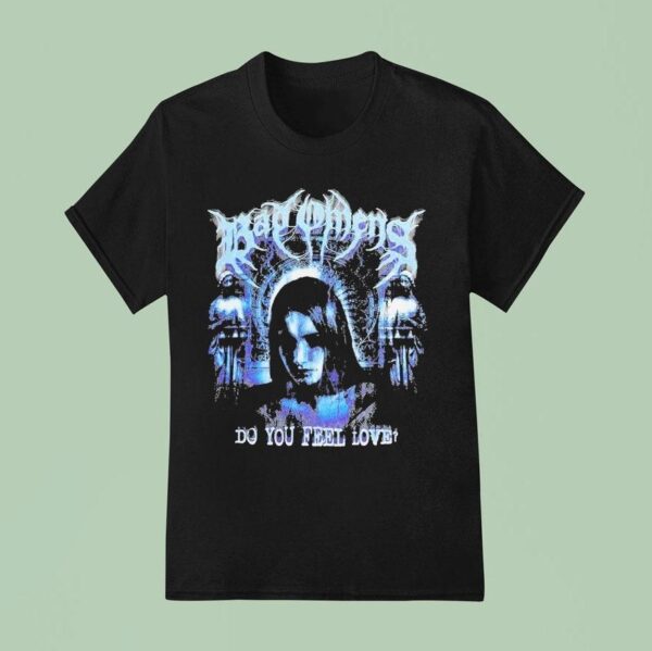 Bad Omens Do You Feel Love T Shirt