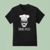 Baking Bread Style Breaking Bad T Shirt