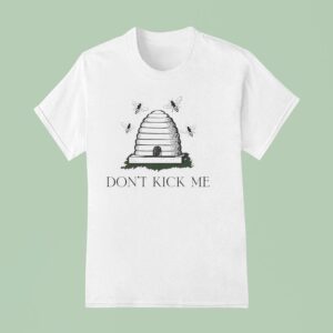 Bees Don T Kick Me T Shirt