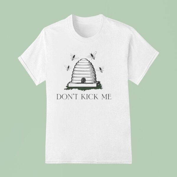 Bees Don T Kick Me T Shirt
