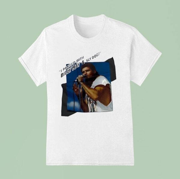 Billy Ray Cyrus I Partied With Billy Ray And Sly Dog T Shirt