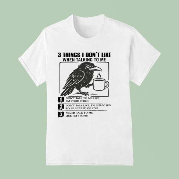 Bird Drink Coffee Things I Don T Like When Talking To Me Don T Talk To Me Like I M Your Child T Shirt