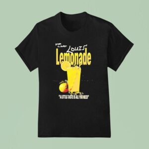 Bitter So Sweet Louis Lemonade A Little Taste Is All You Need T Shirt