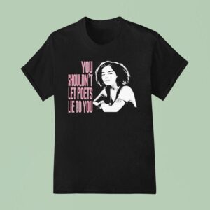 Bjork You Shouldn T Let Poets Lie To You T Shirt