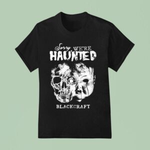 Blackcraft Cult Sorry We Re Haunted T Shirt