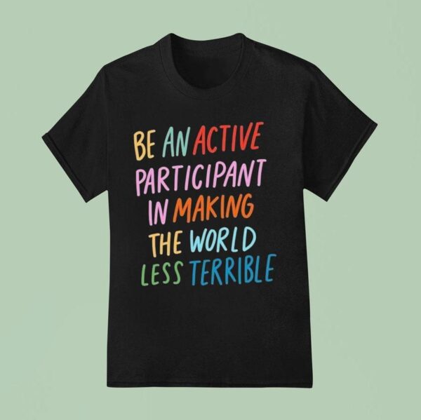 Blair Imani Be An Active Participant In Making The World Less Terrible T Shirt