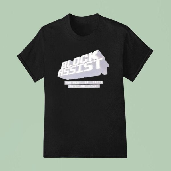Block Assist You Play It Learns Built On Gensyn T Shirt
