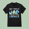 Bluey Just A Regular Dad Trying Not To Raise Liberals T Shirt