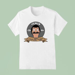 Bob Belcher Okay Fine But I M Gonna Complain The Whole Time T Shirt