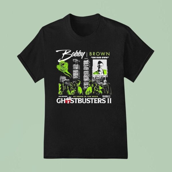 Bobby Brrown On Our Own As Heard In The Movie Ghostbusters Ii T Shirt