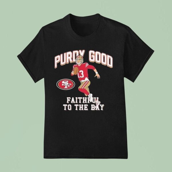 Brock Purdy Good Faithful To The Bay San Francisco Ers Player T Shirt