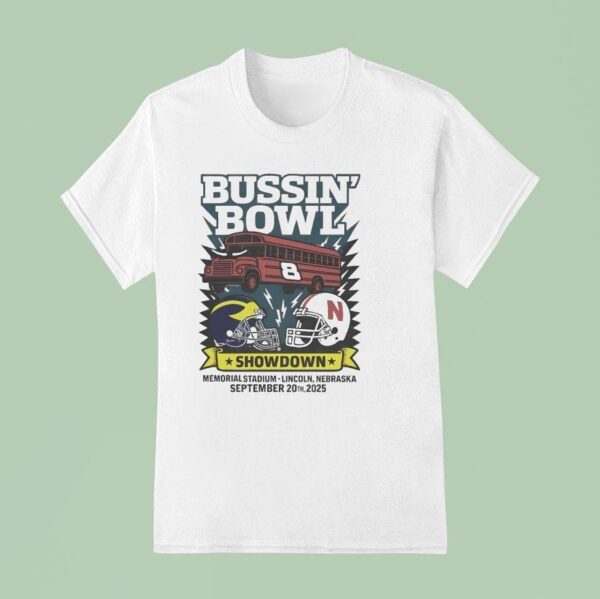 Bussin Bowl Showdown Michigan Wolverines Vs Nebraska Cornhuskers T Shirt