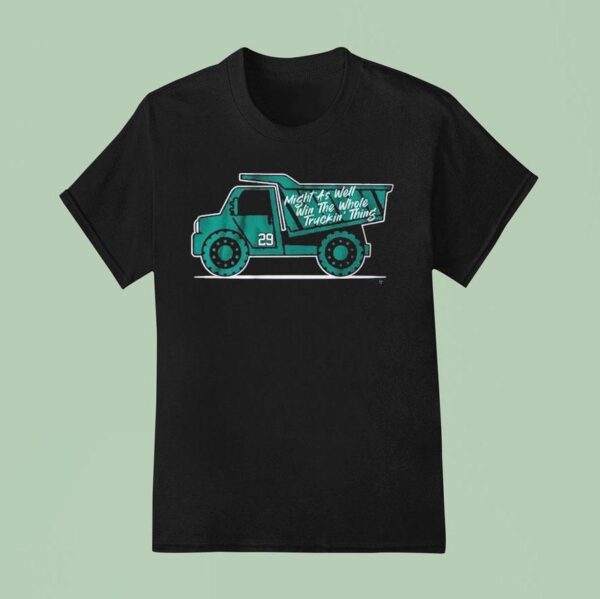 Cal Raleigh Might As Well Win The Whole Truckin Thing T Shirt