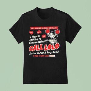 Call Lolo Has A Loser Broken Ur Heart U May Be Entitled To Compensation Justice Is Just A Song Away Hurt Less T Shirt