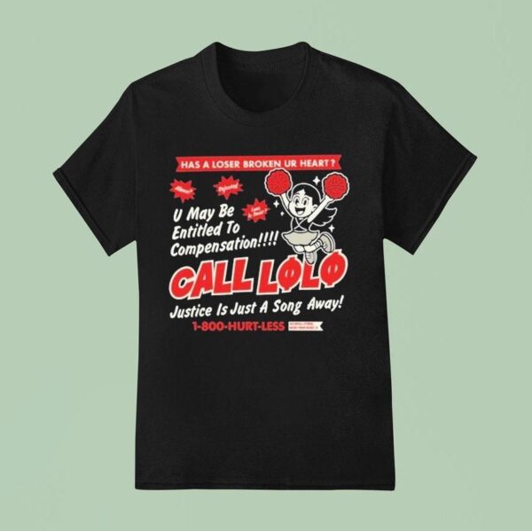 Call Lolo Has A Loser Broken Ur Heart U May Be Entitled To Compensation Justice Is Just A Song Away Hurt Less T Shirt