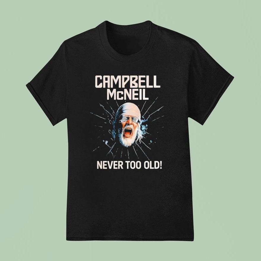 Campbell Mcneil Never Too Old T Shirt