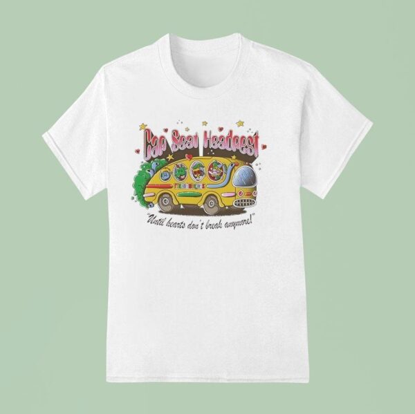 Car Seat Headrest Until Heart Don T Break Anymore T Shirt