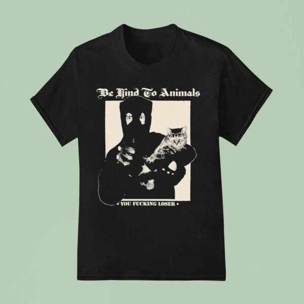 Castle Jackal Be Kind To Animals You Fucking Loser Ca T Shirt