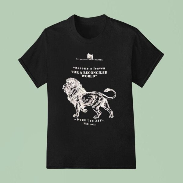 Catholic Studies Center Become A Leaven For A Reconciled World Pope Leo Xiv Est T Shirt
