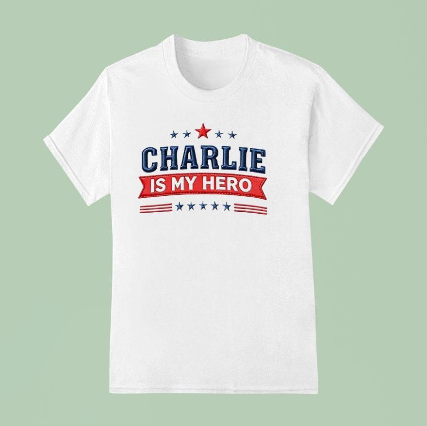 Charlie Is My Hero Charlie Kirk T Shirt