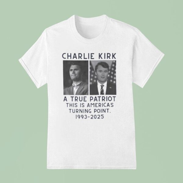 Charlie Kirk A True Patriot This Is America S Turning Point T Shirt