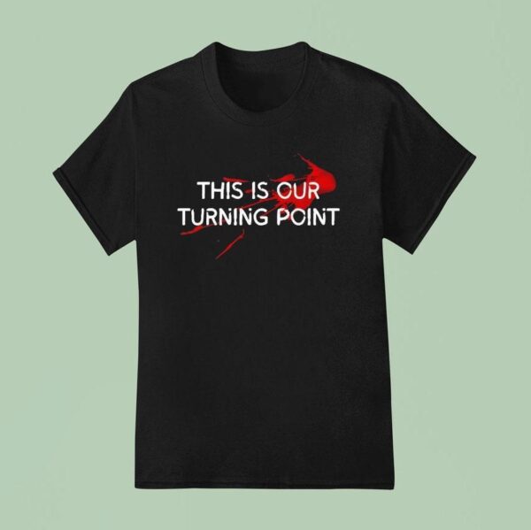 Charlie Kirk Blood This Is Our Turning Poin T Shirt