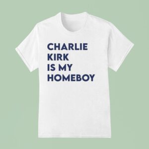Charlie Kirk Is My Homeboy T Shirt