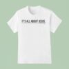 Charlie Kirk It S All About Jesus T Shirt