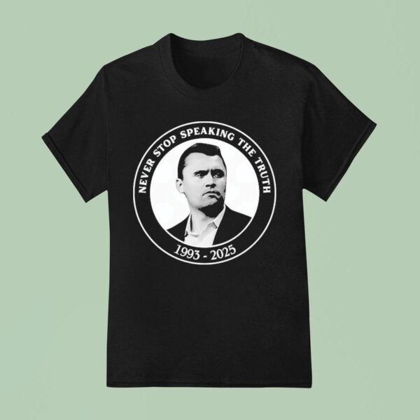 Charlie Kirk Never Stop Speaking The Truth T Shirt