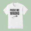 Charlie Kirk Prove Me Wrong T Shirt