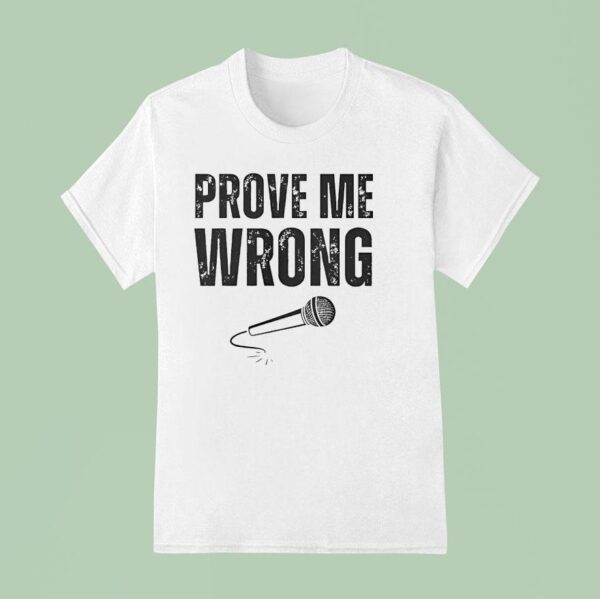 Charlie Kirk Prove Me Wrong T Shirt