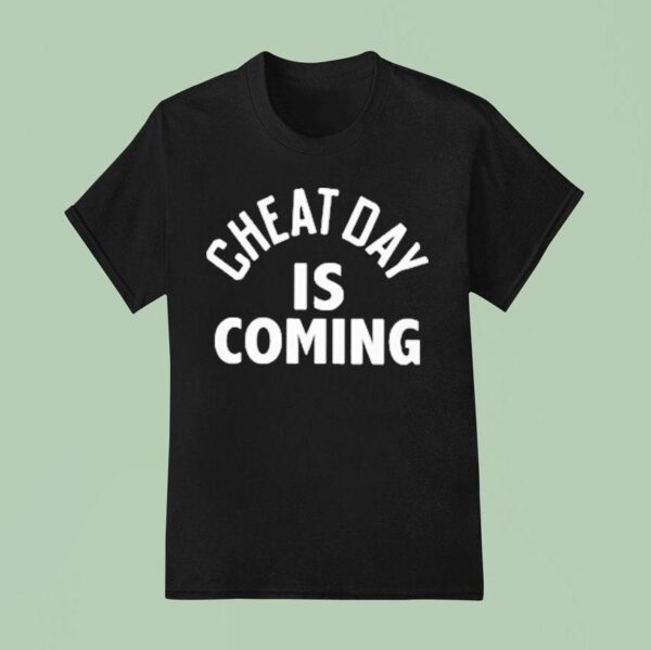 Cheat Day Is Coming T Shirt