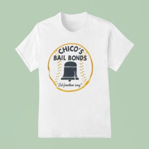 Chico S Bail Bonds Let Freedom Ring T Shirt