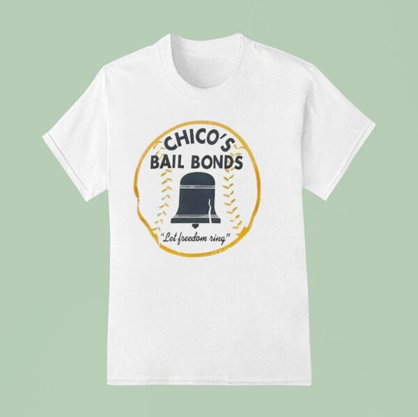 Chico S Bail Bonds Let Freedom Ring T Shirt