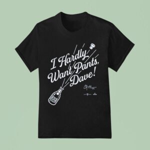 Clayton Kershaw I Hardly Want Pants Dave Los Angeles Dodgers T Shirt