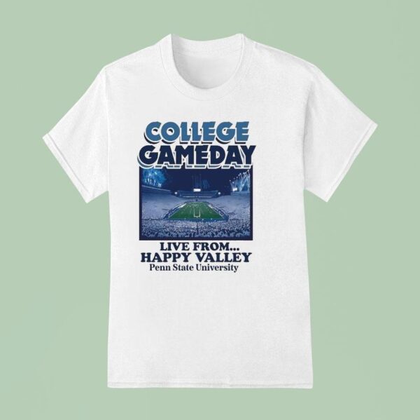 College Gameday Live From Happy Valley Penn State Nittany Lions T Shirt