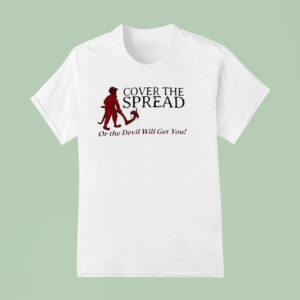 Cover The Spread Or The Devil Will Get You T Shirt