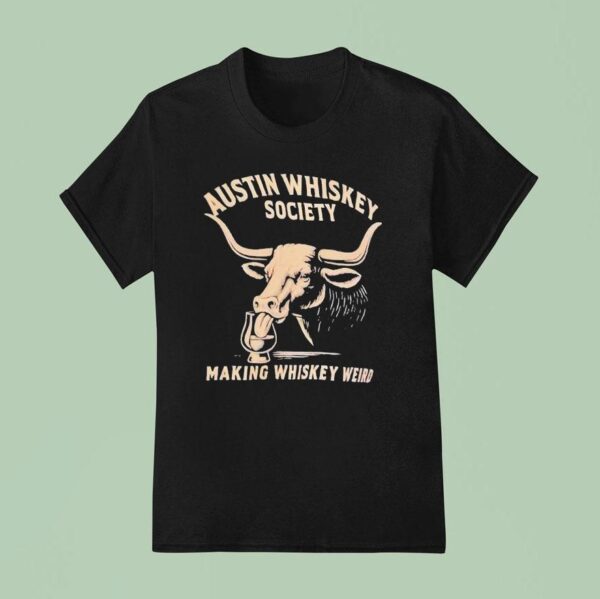 Cow Austin Whiskey Society Making Whiskey Weird T Shirt