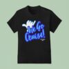 Cruising In The We Go Cruise T Shirt