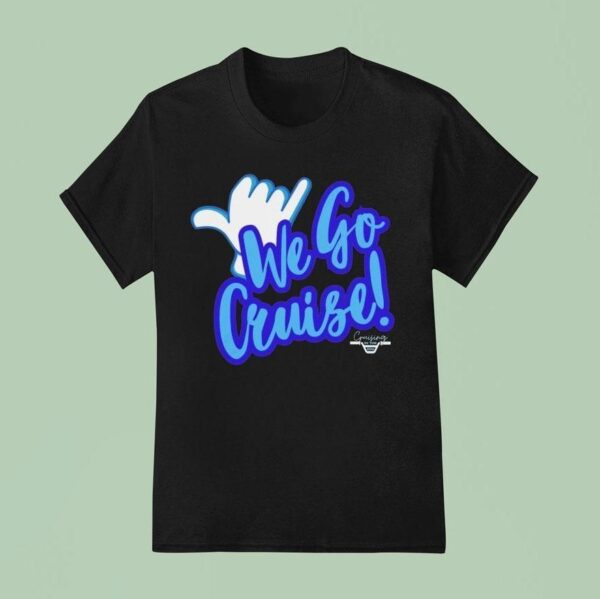 Cruising In The We Go Cruise T Shirt