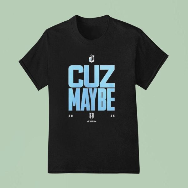 Cuz Maybe Minnesota United Fc T Shirt