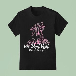 Dade We Don T Visit We Live I T Shirt