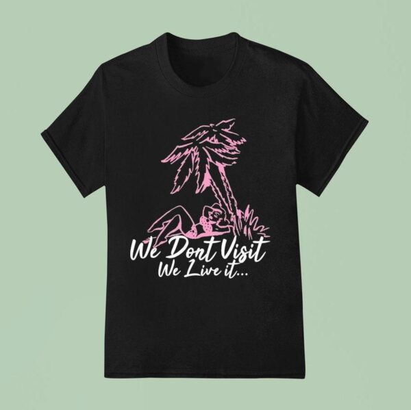 Dade We Don T Visit We Live I T Shirt