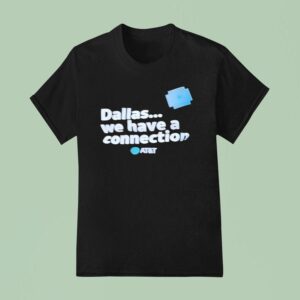 Dallas We Have A Connection T Shirt
